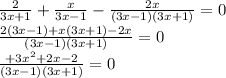 \frac{2}{3x+1} + \frac{x}{3x-1}- \frac{2x}{(3x -1)(3x+1)}=0 \\ \frac{2(3x-1)+x(3x+1)-2x}{(3x -1)(3x+1)}=0 \\ \frac{+3 x^{2} +2x-2}{(3x -1)(3x+1)}=0