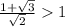 \frac{1+ \sqrt{3} }{ \sqrt{2} } 1