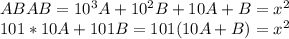 ABAB=10^3A+10^2B+10A+B=x^2\\&#10;101*10A+101B=101(10A+B)=x^2\\&#10;&#10;&#10;