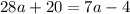 28a+20=7a-4