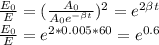 \frac{E_0}{E} =(\frac{A_0}{A_0e^{- \beta t}} )^2=e^{2 \beta t} \\ &#10;\frac{E_0}{E} =e^{2 *0.005*60}= e^{0.6}