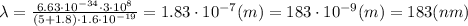 \lambda= \frac{6.63\cdot10^{-34}\cdot3\cdot10^8}{(5+1.8)\cdot1.6\cdot10^{-19}}=1.83\cdot10^{-7}(m)=183\cdot10^{-9}(m)=183(nm)