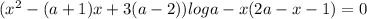 (x^2-(a+1)x+3(a-2))loga-x(2a-x-1)=0