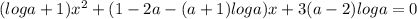 (loga+1)x^2+ (1-2a-(a+1)loga)x+3(a-2)loga=0