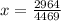 x= \frac{2964}{4469}