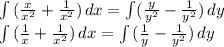 \int\limits { (\frac{x}{ x^{2} }+ \frac{1}{ x^{2} }) \, dx = \int\limits ({ \frac{y}{y ^{2} }- \frac{1}{y ^{2} } }}) \, dy \\ \int\limits { (\frac{1}{ x} }+ \frac{1}{ x^{2} }) \, dx = \int\limits { (\frac{1}{y }- \frac{1}{y ^{2} } }}) \, dy \\