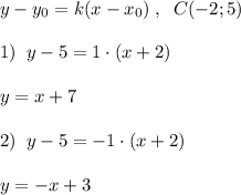 y-y_0=k(x-x_0)\; ,\; \; C(-2;5)\\\\1)\; \; y-5=1\cdot (x+2)\\\\y=x+7\\\\2)\; \; y-5=-1\cdot (x+2)\\\\y=-x+3