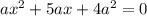 ax^{2} + 5ax + 4a^{2} = 0