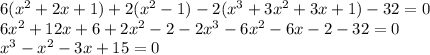 6(x^2+2x+1)+2(x^2-1)-2(x^3+3x^2+3x+1)-32=0 \\ 6x^2+12x+6+2x^2-2-2x^3-6x^2-6x-2-32=0 \\ x^3-x^2-3x+15=0