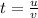 t= \frac{u}{v}