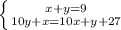 \left \{ {{x+y=9} \atop {10y+x=10x+y+27}} \right.