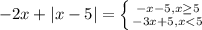 -2x+|x-5|= \left \{ {{-x-5, x \geq 5} \atop {-3x+5, x