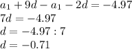 a_1+9d-a_1-2d=-4.97 \\ 7d=-4.97 \\ d=-4.97:7 \\ d=-0.71