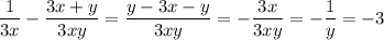 \displaystyle \frac{1}{3x} - \frac{3x+y}{3xy} = \frac{y-3x-y}{3xy} =- \frac{3x}{3xy} =- \frac{1}{y} =-3