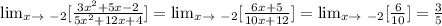 \lim_{x \to \ -2} [\frac{3x^2+5x-2}{5x^2+12x+4}] = \lim_{x \to \ -2} [\frac{6x+5} {10x+12}]=\lim_{x \to \ -2} [\frac{6}{10}] = \frac{3}{5}