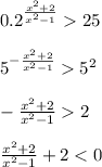 0.2^{ \frac{x^2+2}{x^2-1} } 25 \\ \\ 5^{ -\frac{x^2+2}{x^2-1} }5^2 \\ \\ -\frac{x^2+2}{x^2-1} 2 \\ \\ \frac{x^2+2}{x^2-1} +2