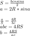 S=\frac{bc*sina}{2}\\&#10;a=2R*sina\\\\&#10;\frac{a}{S}=\frac{4R}{bc}\\&#10;abc=4RS\\&#10;b=\frac{4RS}{ac}