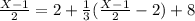 \frac{X - 1}{2} = 2 + \frac{1}{3}( \frac{X-1}{2} - 2) + 8