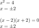 x^2=4\\x=\pm 2\\\\(x-2)(x+2)=0\\x=\pm2