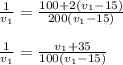 \frac{1}{v_{1}} =\frac{100+2(v_{1}-15)}{200(v_{1}-15)} \\ \\ \frac{1}{v_{1}} =\frac{v_{1}+35}{100(v_{1}-15)}