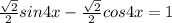 \frac{ \sqrt{2} }{2} sin4x- \frac{ \sqrt{2} }{2} cos4x=1