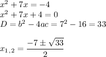 x^2+7x=-4 \\ x^2+7x+4=0 \\ D=b^2-4ac=7^2-16=33 \\ \\ x_1_,_2= \dfrac{-7\pm \sqrt{33} }{2}