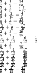 \frac{3}{7}+\frac{1}{9}=\frac{34}{63}\\\frac{3}{4}+\frac{5}{6}=1\frac{7}{12}\\\frac{2}{3}+\frac{2}{15}=\frac{4}{5}\\\frac{1}{3}+\frac{5}{8}=\frac{23}{24}\\\frac{3}{10}+\frac{1}{8}=\frac{17}{40}\\\frac{2}{5}+\frac{3}{7}=\frac{29}{35}\\ \frac{1}{12}+\frac{5}{12}=\frac{6}{12}=\frac{1}{2}\\\frac{1}{6}+\frac{2}{9}=\frac{7}{18}\\\frac{7}{12}+\frac{4}{15}=\frac{17}{20}\\\frac{9}{14}+\frac{2}{20}=\frac{28}{35}\\\frac{3}{20}+\frac{6}{20}=\frac{9}{20}\\\frac{7}{9}+\frac{2}{15}=\frac{41}{45}