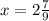 x=2 \frac{7}{9}