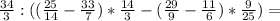 \frac{34}{3}:((\frac{25}{14}-\frac{33}{7})*\frac{14}{3}-(\frac{29}{9}-\frac{11}{6})* \frac{9}{25})=