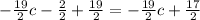 - \frac{19}{2}c- \frac{2}{2} + \frac{19}{2}=- \frac{19}{2}c+ \frac{17}{2}