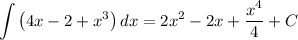 \displaystyle \int\left(4x-2+x^3\right)dx=2x^2-2x+\dfrac{x^4}{4}+C