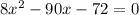 8 x^{2} -90x-72=0