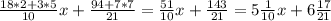 \frac{18*2+3*5}{10}x+\frac{94+7*7}{21}= \frac{51}{10} x+ \frac{143}{21}=5 \frac{1}{10}x+ 6 \frac{17}{21}