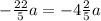 - \frac{22}{5}a=-4 \frac{2}{5}a