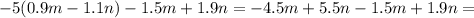 -5(0.9m-1.1n)-1.5m+1.9n=-4.5m+5.5n-1.5m+1.9n=