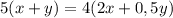 5(x+y)=4(2x+0,5y)