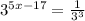 3^{5x-17} = \frac{1}{ 3^{3} }