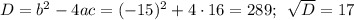 D=b^2-4ac=(-15)^2+4\cdot16=289;\,\,\, \sqrt{D} =17