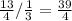 \frac{13}{4} / \frac{1}{3} = \frac{39}{4}