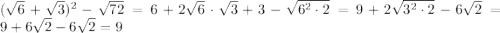 (\sqrt{6}+\sqrt{3})^2-\sqrt{72}=6+2\sqrt{6}\cdot\sqrt{3}+3-\sqrt{6^2\cdot2}=9+2\sqrt{3^2\cdot2}-6\sqrt{2}=9+6\sqrt{2}-6\sqrt{2}=9