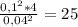 \frac{0,1 ^{2}*4}{0,04 ^{2} } =25