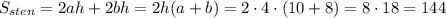 S_{sten}=2ah+2bh=2h(a+b)=2\cdot4\cdot(10+8)=8\cdot18=144