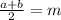 \frac{a+b}{2}=m