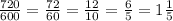 \frac{720}{600}=\frac{72}{60}=\frac{12}{10}=\frac{6}{5}=1\frac{1}{5}