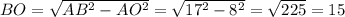 BO=\sqrt{AB^2-AO^2} = \sqrt{17^2-8^2} = \sqrt{225}=15