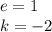 e=1\\&#10;k=-2\\&#10;