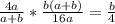 \frac{4a}{a+b}* \frac{b(a+b)}{16a}= \frac{b}{4}