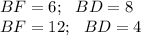 BF=6; \ \ BD=8\\&#10;BF=12;\ \ BD=4\\&#10;&#10;