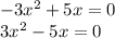 -3x^{2}+5x=0\\&#10;3x^{2}-5x=0