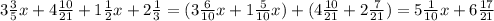 3 \frac{3}{5} x+4 \frac{10}{21} +1 \frac{1}{2}x +2 \frac{1}{3}=(3 \frac{6}{10}x+1 \frac{5}{10}x)+(4 \frac{10}{21} +2 \frac{7}{21} )=5 \frac{1}{10} x+6 \frac{17}{21}